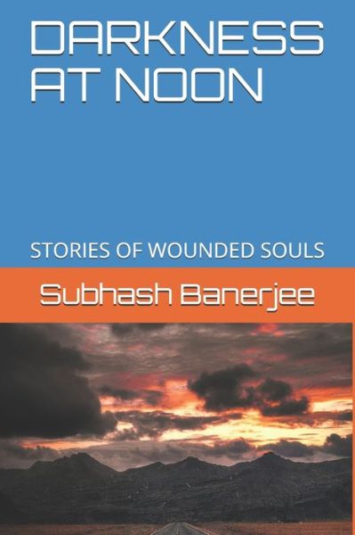 Darkness at Noon - Subhash Banerjee - Books - Independently Published - 9798617906075 - February 28, 2020