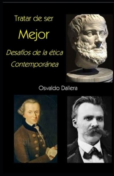 Cover for Osvaldo Dallera · Tratar de ser mejor: Desafios de la etica contemporanea - Osvaldo Dallera (Taschenbuch) (2020)