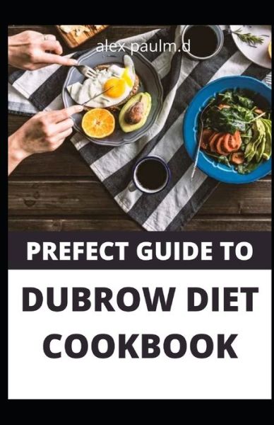 Prefect Guide to Dubrow Diet Cookbook - Alex Paul M D - Livros - Independently Published - 9798686399075 - 15 de setembro de 2020