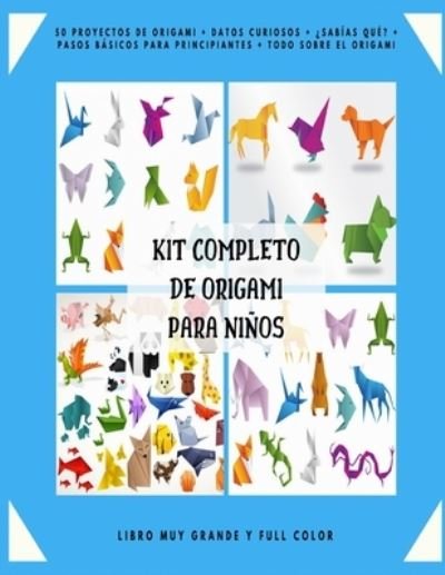 Cover for Jhon Michael Keigell · Kit Completo de Origami para Ninos: 50 Proyectos de Origami + Datos Curiosos + ?Sabias que? + Pasos Basicos para Principiantes + Todo sobre el Origami + Libro Muy Grande y Full Color. (Paperback Bog) (2021)