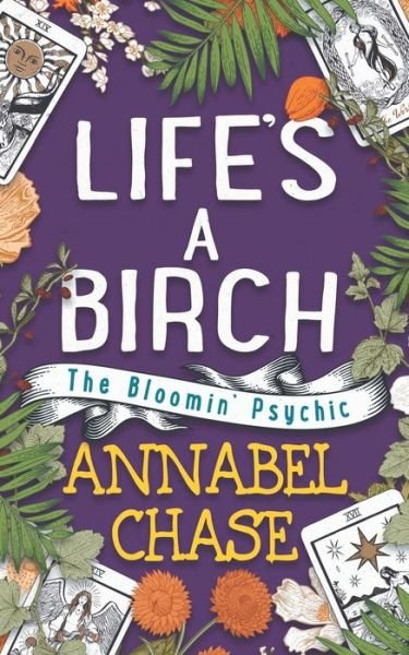 Life's A Birch - The Bloomin' Psychic - Annabel Chase - Books - Independently Published - 9798725621075 - April 26, 2021