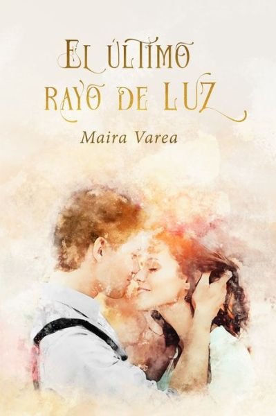 Cover for Maira Varea · El ultimo rayo de luz (Paperback Bog) (2021)