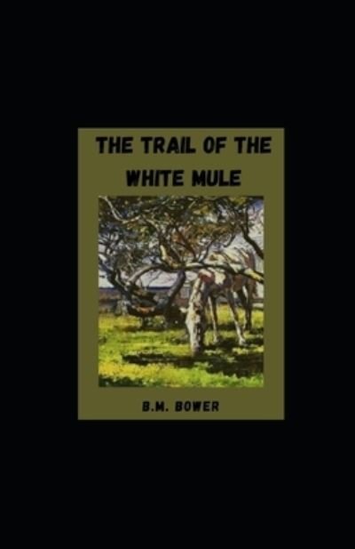Cover for B M Bower · The Trail of the White Mule illustrated (Paperback Book) (2021)