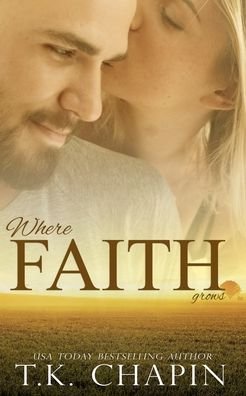 Cover for T K Chapin · Where Faith Grows: A Story About Trusting God (Pocketbok) (2021)