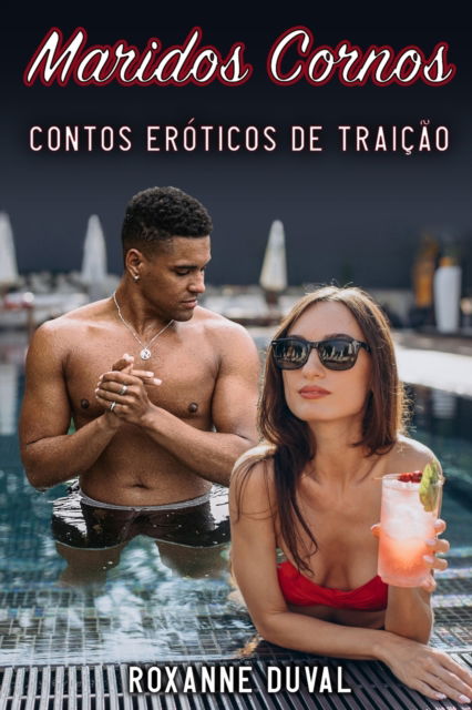 Cover for Roxanne Duval · Maridos Cornos: Contos Eroticos de Traicao - Colecao de Contos Eroticos Portugueses Safados, Verdadeiros E Reais. Sexo E Historias Explicitas. PR (Paperback Book) (2022)