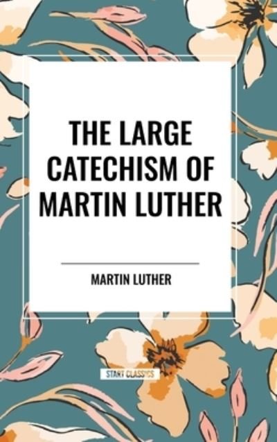 Cover for Martin Luther · The Large Catechism of Martin Luther (Inbunden Bok) (2024)