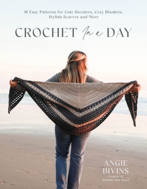 Cover for Angie Bivins · Crochet in a Day: 18 Easy Patterns for Cute Sweaters, Cozy Blankets, Stylish Shawls and More (Taschenbuch) (2024)