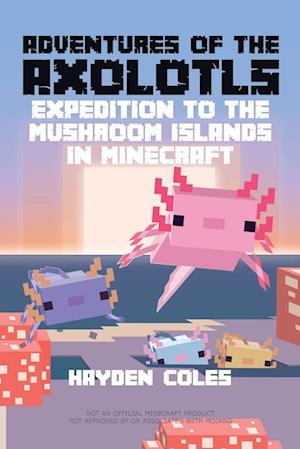 Cover for Hayden Coles · Adventures of the Axolotls: Expedition to the Mushroom Islands in Minecraft - Adventures of the Axolotls (Taschenbuch) (2024)