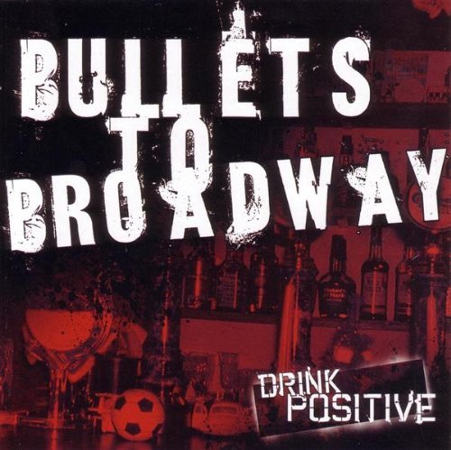 Drink Positive - Bullets to Broadway - Musiikki - RED SCARE - 0187223000076 - tiistai 8. marraskuuta 2005