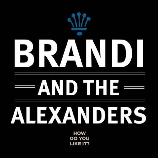 Brandi & the Alexanders · How Do You Like It? (CD) (2018)