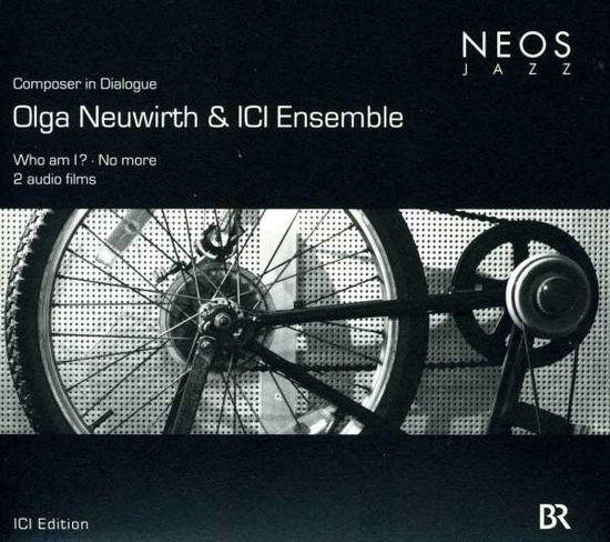 Neuwirth,olg / Ici Ensemble · Composer in Dialogue: Who Am I / No More (CD) (2009)