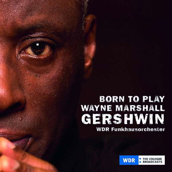 Born to Play, Gershwin - Marshall, Wayne & Wdr Funkhausorchester / Paquito D'Rivera - Muziek - AVI - 4260085530076 - 17 juli 2020