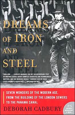 Cover for Deborah Cadbury · Dreams of Iron and Steel: Seven Wonders of the Modern Age, from the Building of the London Sewers to the Panama Canal (Paperback Book) (2005)