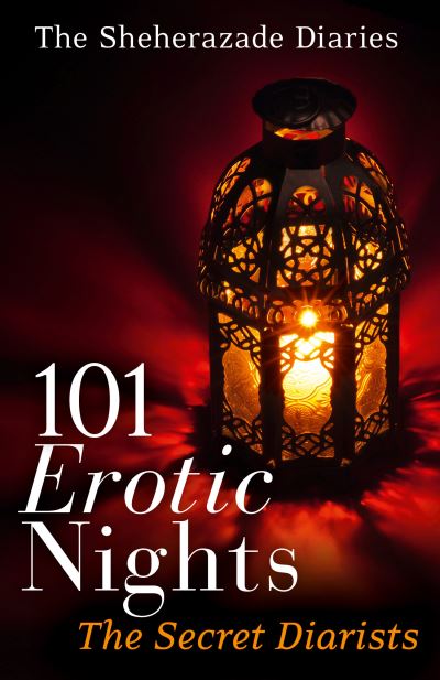 Cover for The Secret Diarists · 101 Erotic Nights: The Sheherazade Diaries (Paperback Book) (2017)