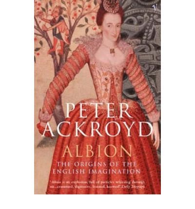 Albion: The Origins of the English Imagination - Peter Ackroyd - Kirjat - Vintage Publishing - 9780099438076 - torstai 5. elokuuta 2004