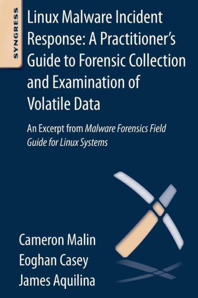 Linux Malware Incident Response: A Practitioner's Guide to Forensic Collection and Examination of Volatile Data: An Excerpt from Malware Forensic Field Guide for Linux Systems - Casey, Eoghan (Eoghan Casey, cmdLabs, Baltimore, MD, USA) - Bøger - Syngress Media,U.S. - 9780124095076 - 26. marts 2013