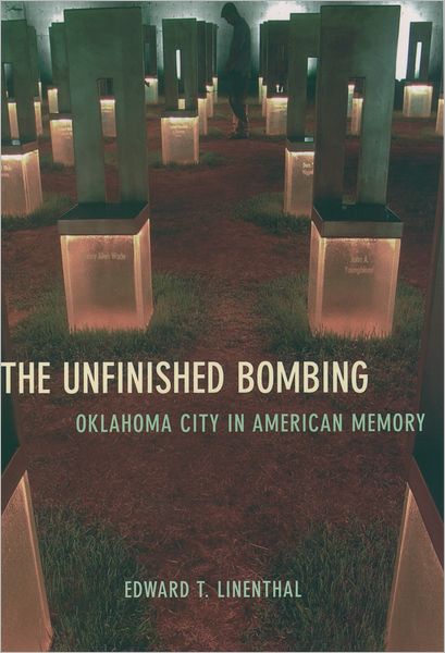 Cover for Linenthal, Edward T. (Edward M. Penson Professor of Religion and American Culture, Edward M. Penson Professor of Religion and American Culture, University of Wisconsin, Oshkosh) · The Unfinished Bombing: Oklahoma City in American Memory (Paperback Book) (2003)