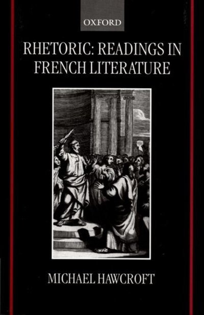 Rhetoric: Readings in French Literature - Hawcroft, Michael (University Lecturer in French, University of Oxford, and Fellow and Tutor in French, University Lecturer in French, University of Oxford, and Fellow and Tutor in French, Keble College, Oxford) - Böcker - Oxford University Press - 9780198160076 - 16 december 1999