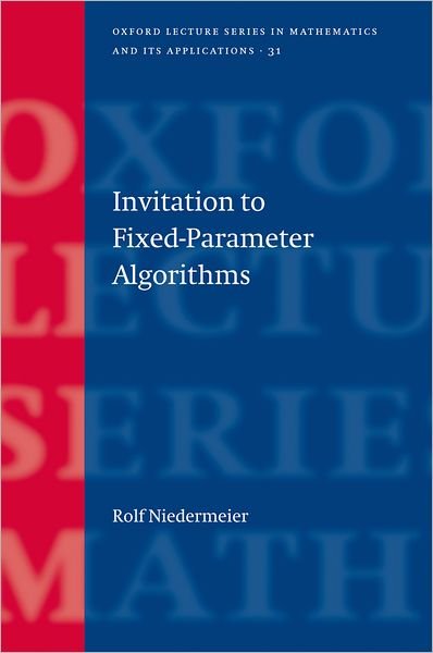 Cover for Niedermeier, Rolf (Universitaet Jena) · Invitation to Fixed-Parameter Algorithms - Oxford Lecture Series in Mathematics and Its Applications (Hardcover bog) (2006)