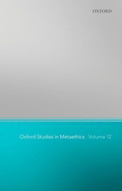 Cover for Oxford Studies in Metaethics 12 - Oxford Studies in Metaethics (Hardcover bog) (2017)