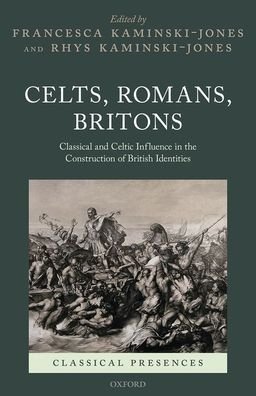 Cover for Celts, Romans, Britons: Classical and Celtic Influence in the Construction of British Identities - Classical Presences (Gebundenes Buch) (2020)
