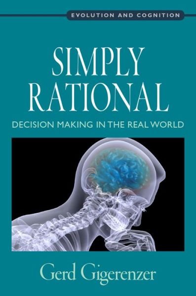 Cover for Gigerenzer, Gerd (Professor and Director, Professor and Director, Max Planck Institute for Human Cognition, Berlin) · Simply Rational: Decision Making in the Real World - Evolution and Cognition Series (Innbunden bok) (2015)