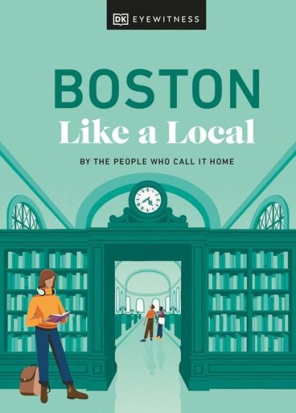 Boston Like a Local: By the People Who Call It Home - Local Travel Guide - DK Eyewitness - Bøger - Dorling Kindersley Ltd - 9780241633076 - 5. oktober 2023