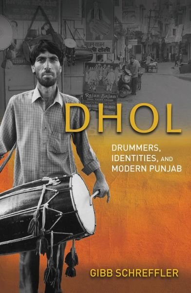 Cover for Gibb Schreffler · Dhol: Drummers, Identities, and Modern Punjab (Innbunden bok) (2021)