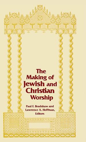 Cover for Making of Jewish and Christian Worship, the - Two Liturgical Traditions (Hardcover Book) (1991)
