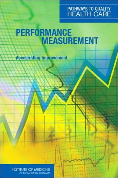 Cover for Institute of Medicine · Performance Measurement: Accelerating Improvement (Hardcover Book) (2006)