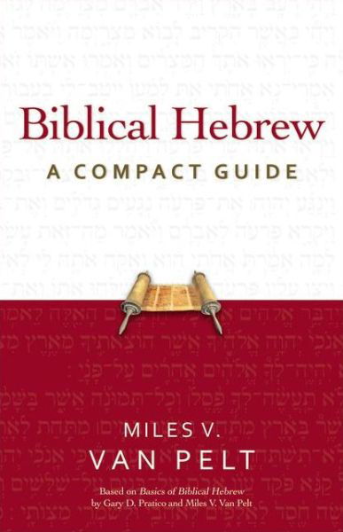 Biblical Hebrew: A Compact Guide - Miles V. Van Pelt - Livres - Zondervan - 9780310326076 - 25 août 2012