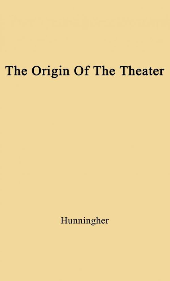 Cover for Benjamin Hunningher · The Origin of the Theater: An Essay (Hardcover Book) [New edition] (1978)
