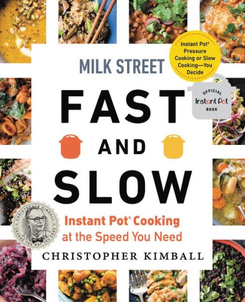 Milk Street Fast and Slow: Instant Pot Cooking at the Speed You Need - Christopher Kimball - Books - Little, Brown & Company - 9780316423076 - May 28, 2020