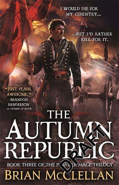 The Autumn Republic - Powder Mage trilogy - Brian McClellan - Boeken - Little, Brown Book Group - 9780356502076 - 7 januari 2016