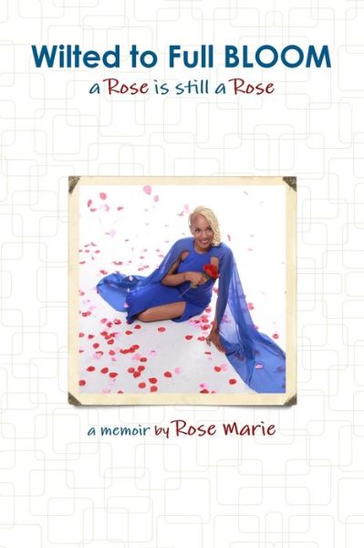 Cover for Rose Marie · Wilted to Full BLOOM (Paperback Book) (2019)