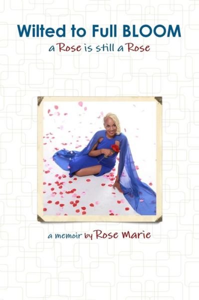 Cover for Rose Marie · Wilted to Full BLOOM (Pocketbok) (2019)