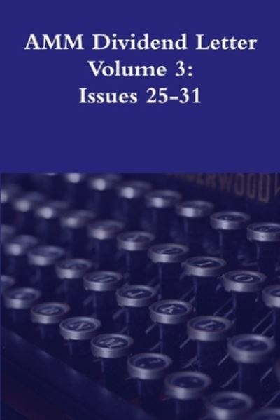 AMM Dividend Letter Volume 3 - Glenn Busch - Books - Lulu Press, Inc. - 9780359895076 - August 21, 2019