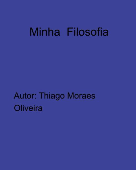 Cover for Thiago Moraes Oliveira · Minha Filosofia (Paperback Bog) (2019)