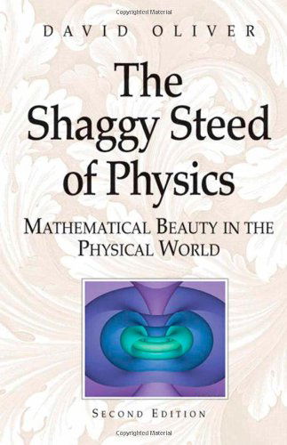 Cover for David Oliver · The Shaggy Steed of Physics: Mathematical Beauty in the Physical World (Hardcover Book) [2nd Ed. 2004 edition] (2003)