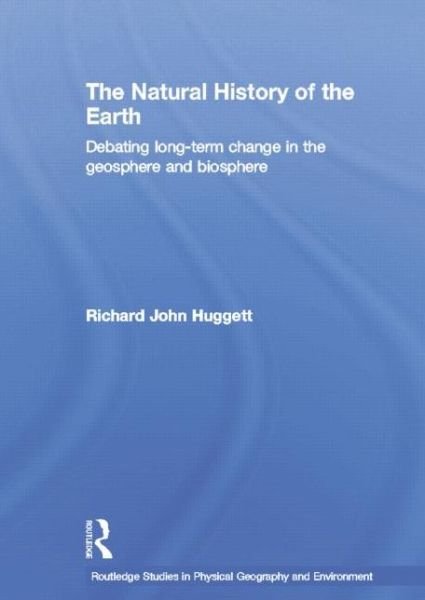 Cover for Huggett, Richard John (University of Manchester, UK) · The Natural History of Earth: Debating Long-Term Change in the Geosphere and Biosphere - Routledge Studies in Physical Geography and Environment (Paperback Book) (2014)