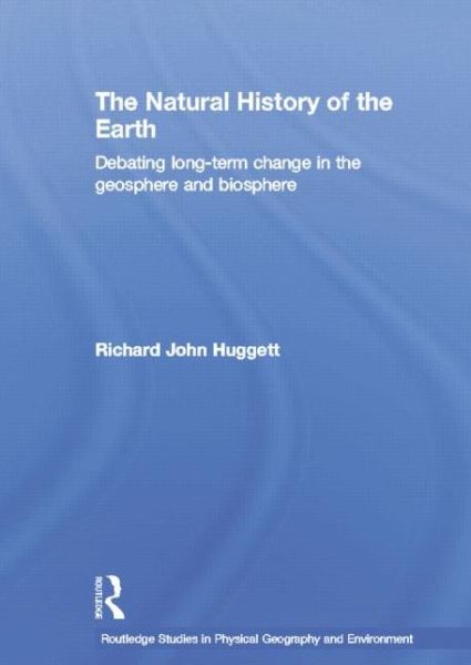 Cover for Huggett, Richard John (University of Manchester, UK) · The Natural History of Earth: Debating Long-Term Change in the Geosphere and Biosphere - Routledge Studies in Physical Geography and Environment (Taschenbuch) (2014)