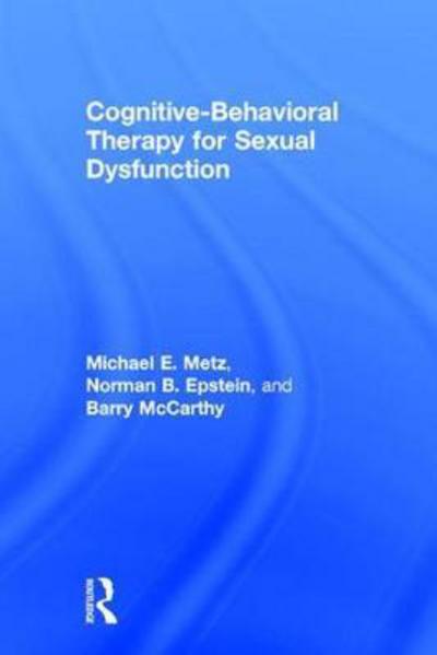 Cover for Metz, Michael (University of Minneapolis, Minnesota, USA) · Cognitive-Behavioral Therapy for Sexual Dysfunction (Hardcover Book) (2017)