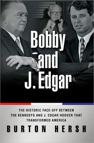 Cover for Burton Hersh · Bobby and J. Edgar Revised Edition: The Historic Face-Off Between the Kennedys and J. Edgar Hoover that Transformed America (Paperback Book) [Rev edition] (2008)