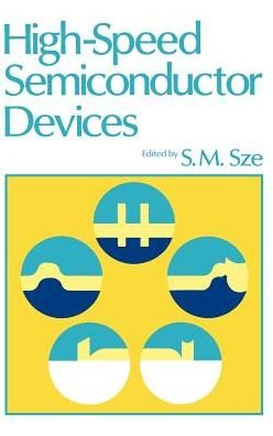 High-Speed Semiconductor Devices - SM Sze - Livres - John Wiley & Sons Inc - 9780471623076 - 13 septembre 1990