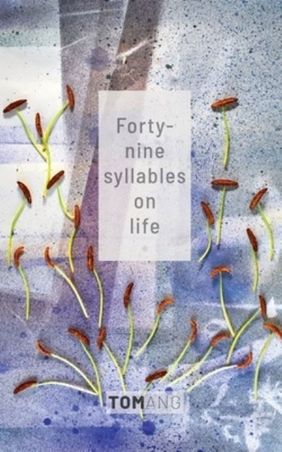 49 Syllables on Life - Tom Ang - Books - Ang Book Co Ltd. - 9780473559076 - January 11, 2021