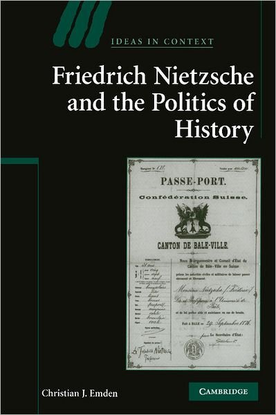 Cover for Emden, Christian J. (Rice University, Houston) · Friedrich Nietzsche and the Politics of History - Ideas in Context (Paperback Book) (2011)