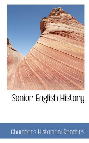 Senior English History - Chambers Historical Readers - Livres - BiblioLife - 9780554432076 - 21 août 2008