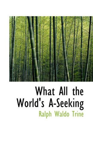 Cover for Ralph Waldo Trine · What All the World's A-seeking (Hardcover Book) (2008)