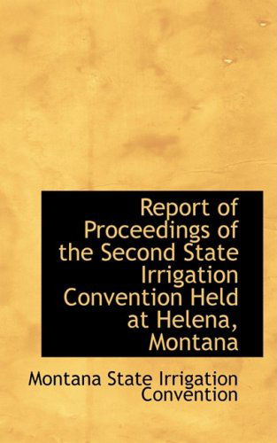 Cover for Montana State Irrigation Convention · Report of Proceedings of the Second State Irrigation Convention Held at Helena, Montana (Paperback Book) (2008)