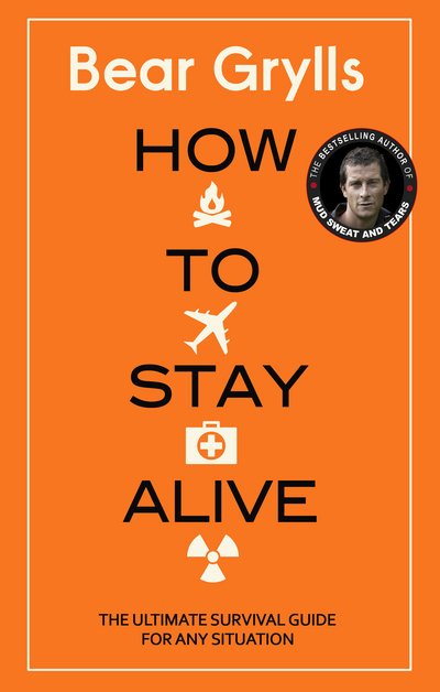 Cover for Bear Grylls · How to Stay Alive: The Ultimate Survival Guide for Any Situation (Hardcover bog) (2017)